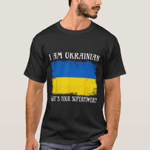 I'm Ukrainian What's Your Superpower Ukrainian Fla T-Shirt