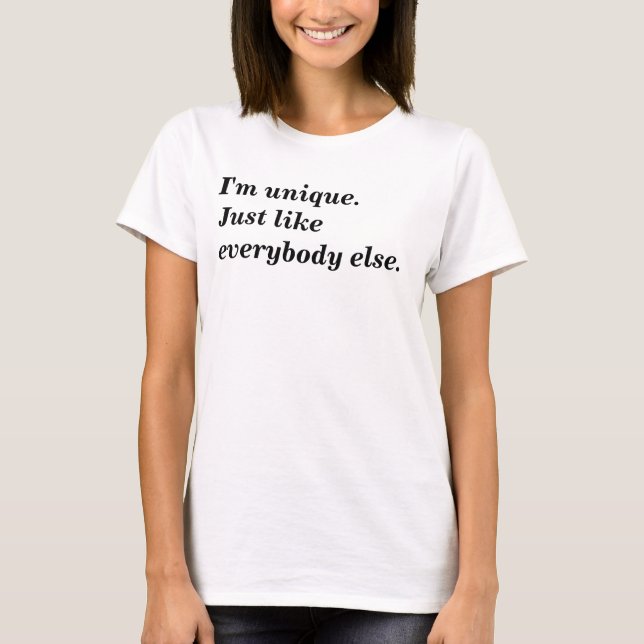 I'm unique.Just like everybody else. T-Shirt (Front)