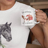I'm Unstable in the Mornings Horse Funny