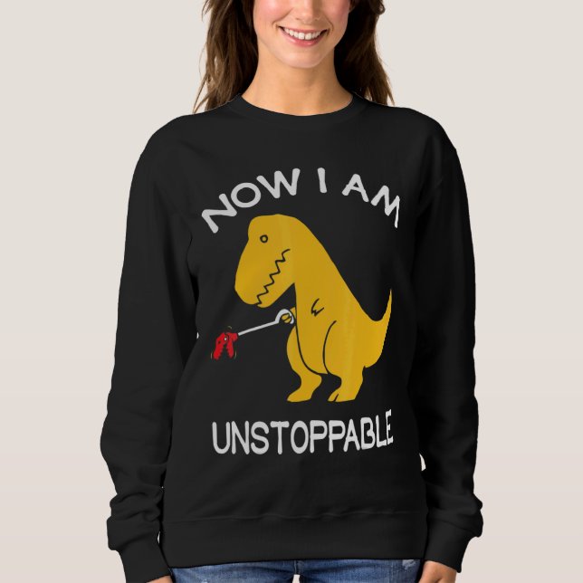 I'm Unstoppable Rex 1 Sweatshirt (Front)