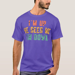 I'm Up He Sees Me I'm Down 5245 T-Shirt