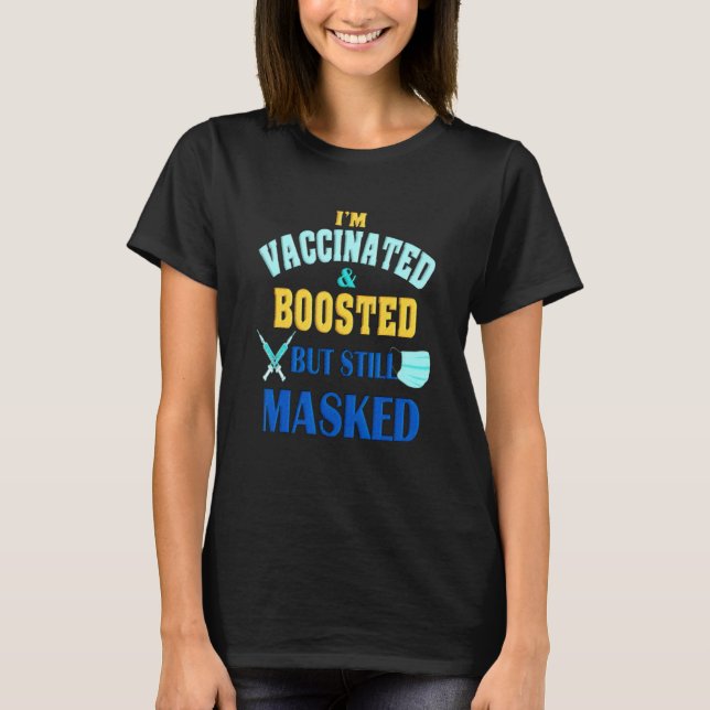I'm Vaccinated And Boosted But Still Masked T-Shirt (Front)