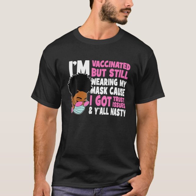 I'm Vaccinated But Still Wear A Mask Black History T-Shirt (Front)