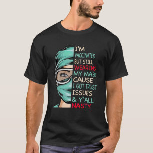 I'm Vaccinated But Still Wearing My Mask Cause I G T-Shirt
