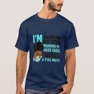 I'm Vaccinated But Still Wearing My Mask T-Shirt