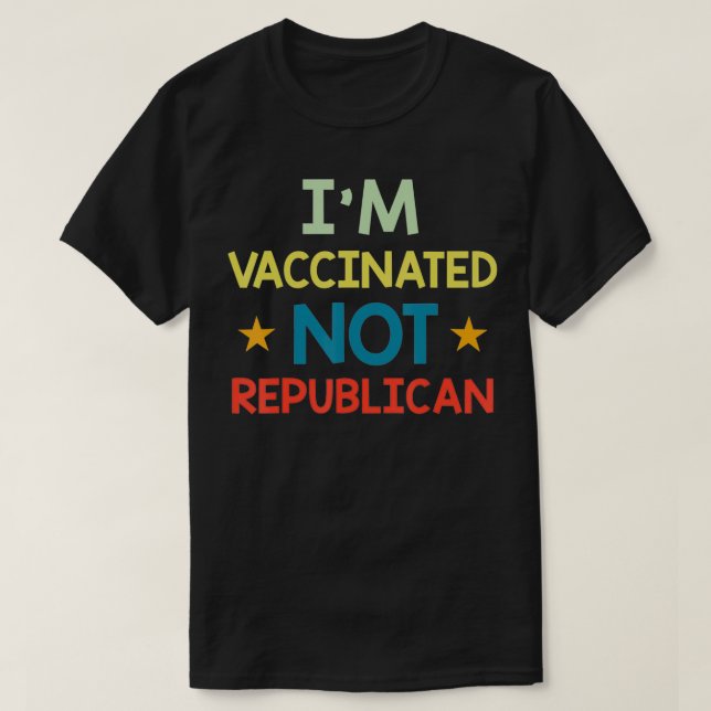 I'm Vaccinated Not Republican  T-Shirt (Design Front)