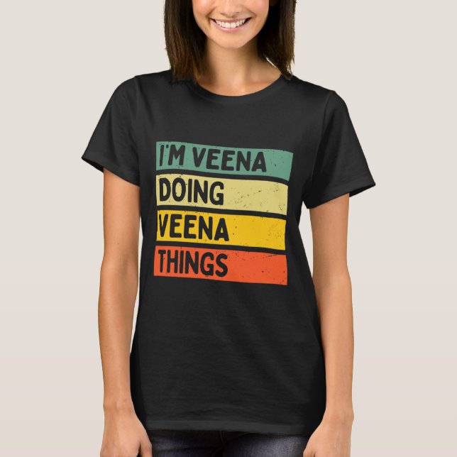 I'm Veena Doing Veena Things Funny D Quote Comfort T-Shirt (Front)