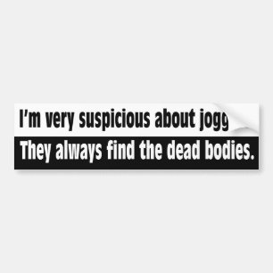I'm very suspicious about joggers bumper sticker