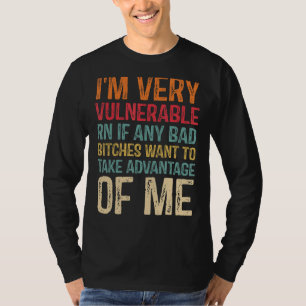 I'm Very Vulnerable Rn If Any Want To Take Advanta T-Shirt