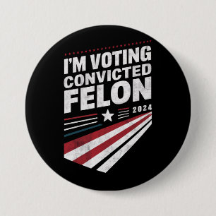 I'm Voting Convicted Felon 2024 Trump 7.5 Cm Round Badge