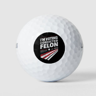 I'm Voting Convicted Felon 2024 Trump  Golf Balls