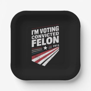 I'm Voting Convicted Felon 2024 Trump Paper Plate