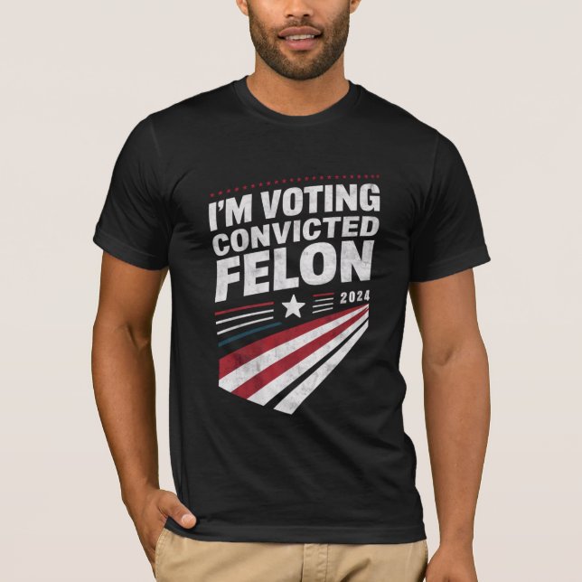 I'm Voting Convicted Felon 2024 Trump  T-Shirt (Front)