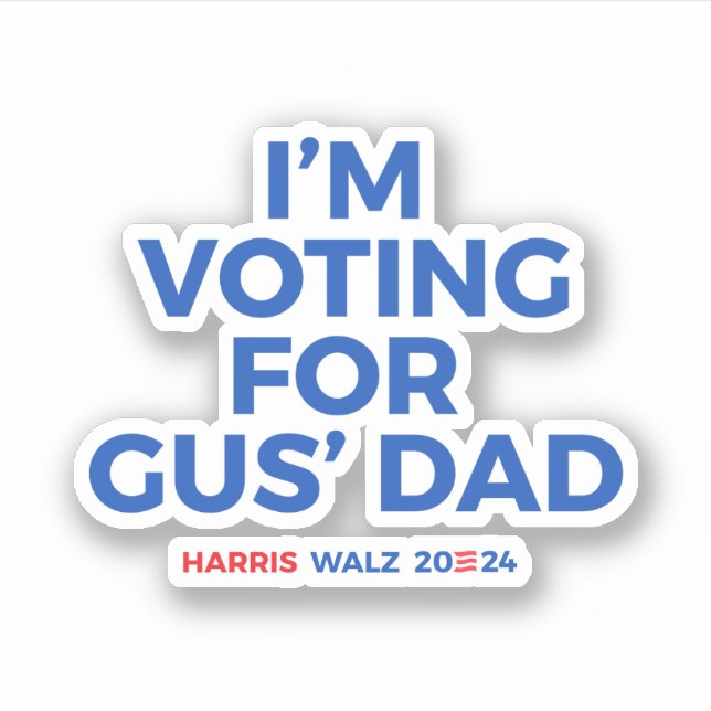 I'm voting for Gus' Dad - Harris Walz 2024 (Front)