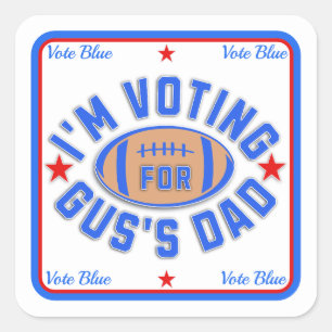 I'm Voting for Gus's Dad Square Sticker