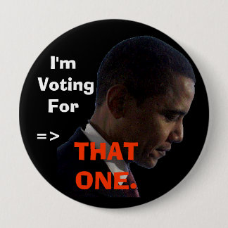 I'm Voting For, =>, THAT ONE. 10 Cm Round Badge