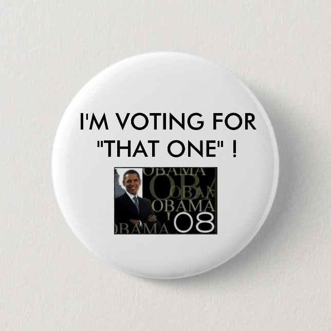 I'M VOTING FOR"THAT ONE" ! BARACK OBAMA 6 CM ROUND BADGE (Front)