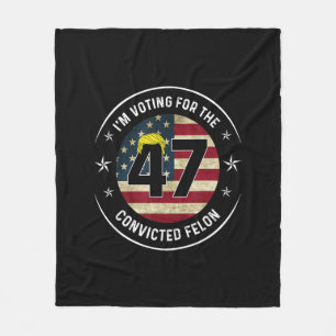 I'm Voting For The Convicted Felon 47 Anti Trump M Fleece Blanket