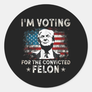 Im Voting For The Convicted Felon Funny Donald Tru Classic Round Sticker