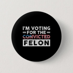 Im Voting For The Convicted Felon Funny Pro Trump 6 Cm Round Badge