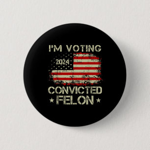 Im Voting For The Convicted Felon Funny Pro Trump  6 Cm Round Badge
