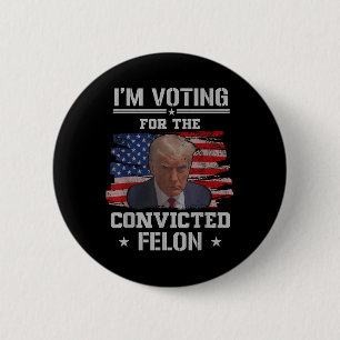 Im Voting For The Convicted Felon Funny Pro Trump 6 Cm Round Badge
