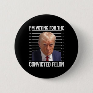Im Voting For The Convicted Felon Funny Pro Trump  6 Cm Round Badge