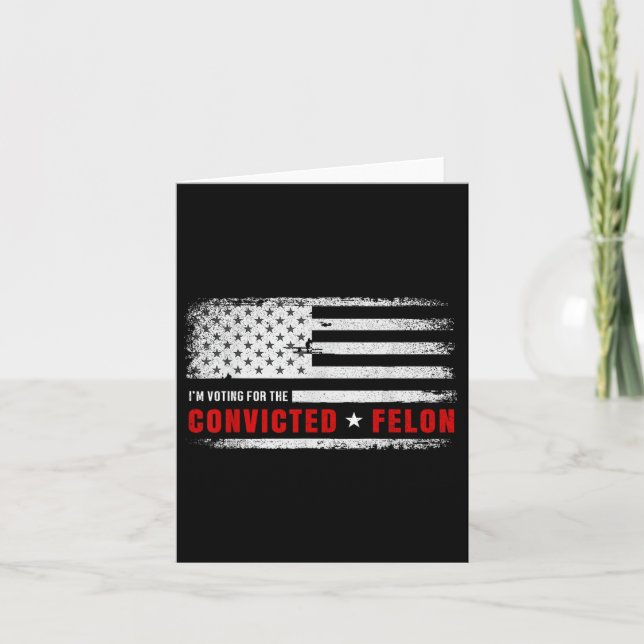 Im Voting For The Convicted Felon Funny Pro Trump  Card (Front)