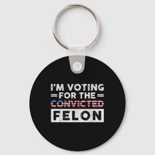 Im Voting For The Convicted Felon Funny Pro Trump  Key Ring