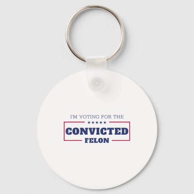 Im Voting For The Convicted Felon Funny Pro Trump  Key Ring (Front)