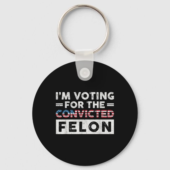 Im Voting For The Convicted Felon Funny Pro Trump  Key Ring (Front)