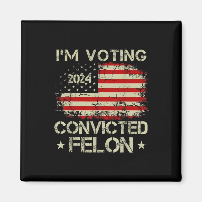 Im Voting For The Convicted Felon Funny Pro Trump  Magnet (Front)
