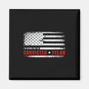 Im Voting For The Convicted Felon Funny Pro Trump  Magnet