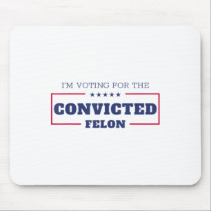 Im Voting For The Convicted Felon Funny Pro Trump Mouse Pad