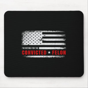 Im Voting For The Convicted Felon Funny Pro Trump Mouse Pad