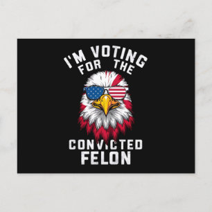 I'm Voting For The Convicted Felon Funny Pro Trump Postcard