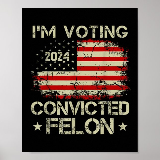 Im Voting For The Convicted Felon Funny Pro Trump  Poster (Front)