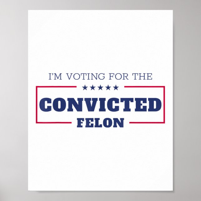 Im Voting For The Convicted Felon Funny Pro Trump  Poster (Front)