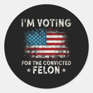 Im Voting For The Convicted Felon Funny Retro Amer Classic Round Sticker