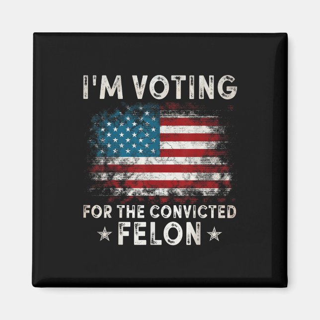 Im Voting For The Convicted Felon Funny Retro Amer Magnet (Front)