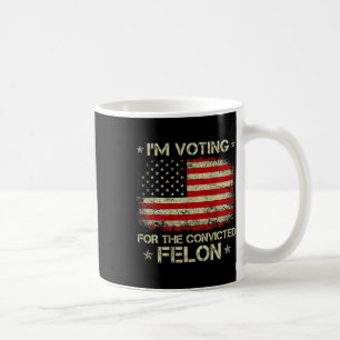 Im Voting For The Convicted Felon Funny Trump 2024 Coffee Mug