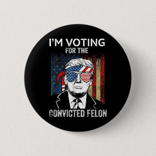 I'm Voting For The Convicted Felon Funny Trump  6 Cm Round Badge