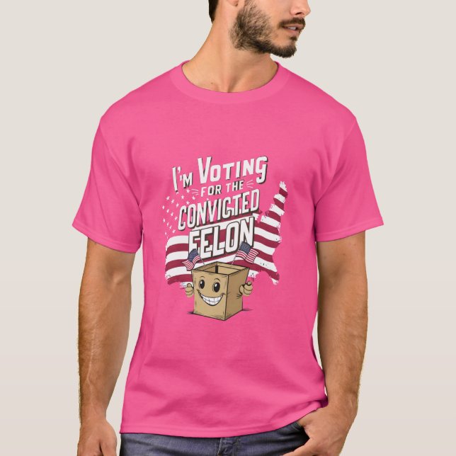 I'm Voting For The Convicted Felon Funny Voting 20 T-Shirt (Front)