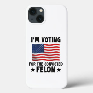 I'm Voting For The Convicted Felon Gift iPhone 13 Case