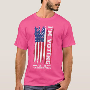 I'm voting for the convicted felon President T-Shirt