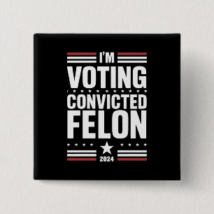 I'm Voting For The Convicted Felon Pro Trump 2024 15 Cm Square Badge