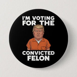 I'm Voting For The Convicted Felon Pro Trump 2024 7.5 Cm Round Badge