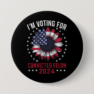 I'm Voting For The Convicted Felon Pro Trump 2024 7.5 Cm Round Badge