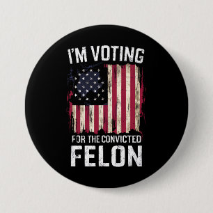 I'm Voting For The Convicted Felon Pro Trump 2024 7.5 Cm Round Badge