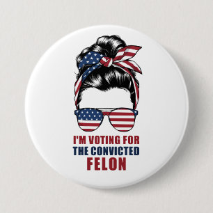 I'm Voting For The Convicted Felon Pro Trump 2024 7.5 Cm Round Badge